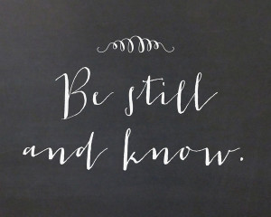 Be Still and Know